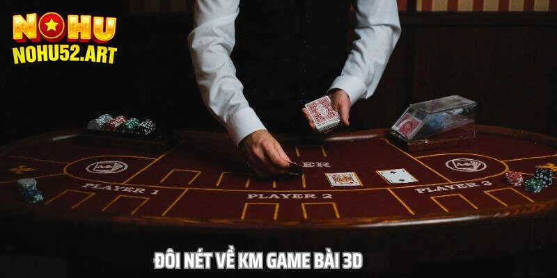 Khám phá về KM game bài 3D