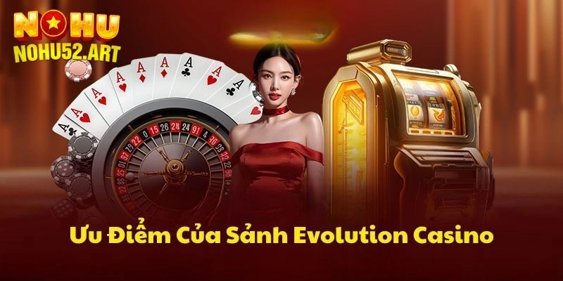 Tại sao nên tham gia cá cược tại sảnh EVO Người thật?