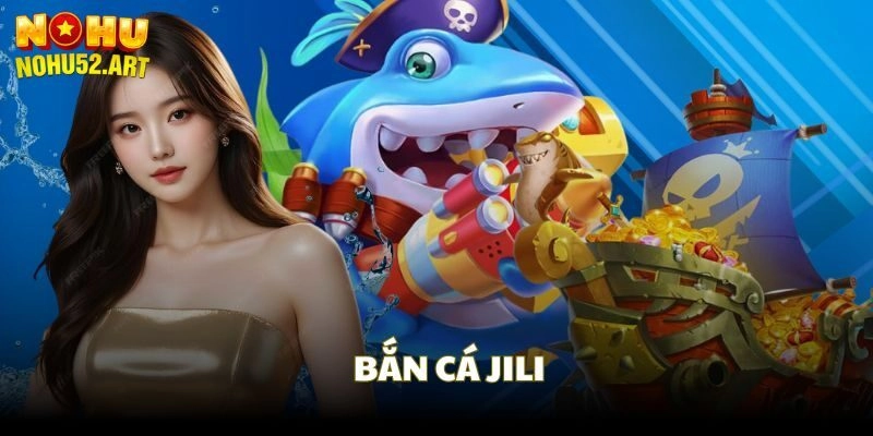 Bí kíp chinh phục Jili Bắn Cá